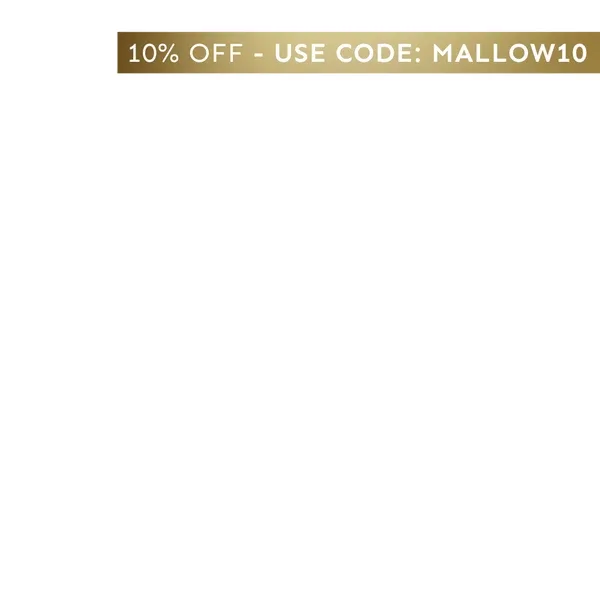 10% OFF - USE CODE: MALLOW10