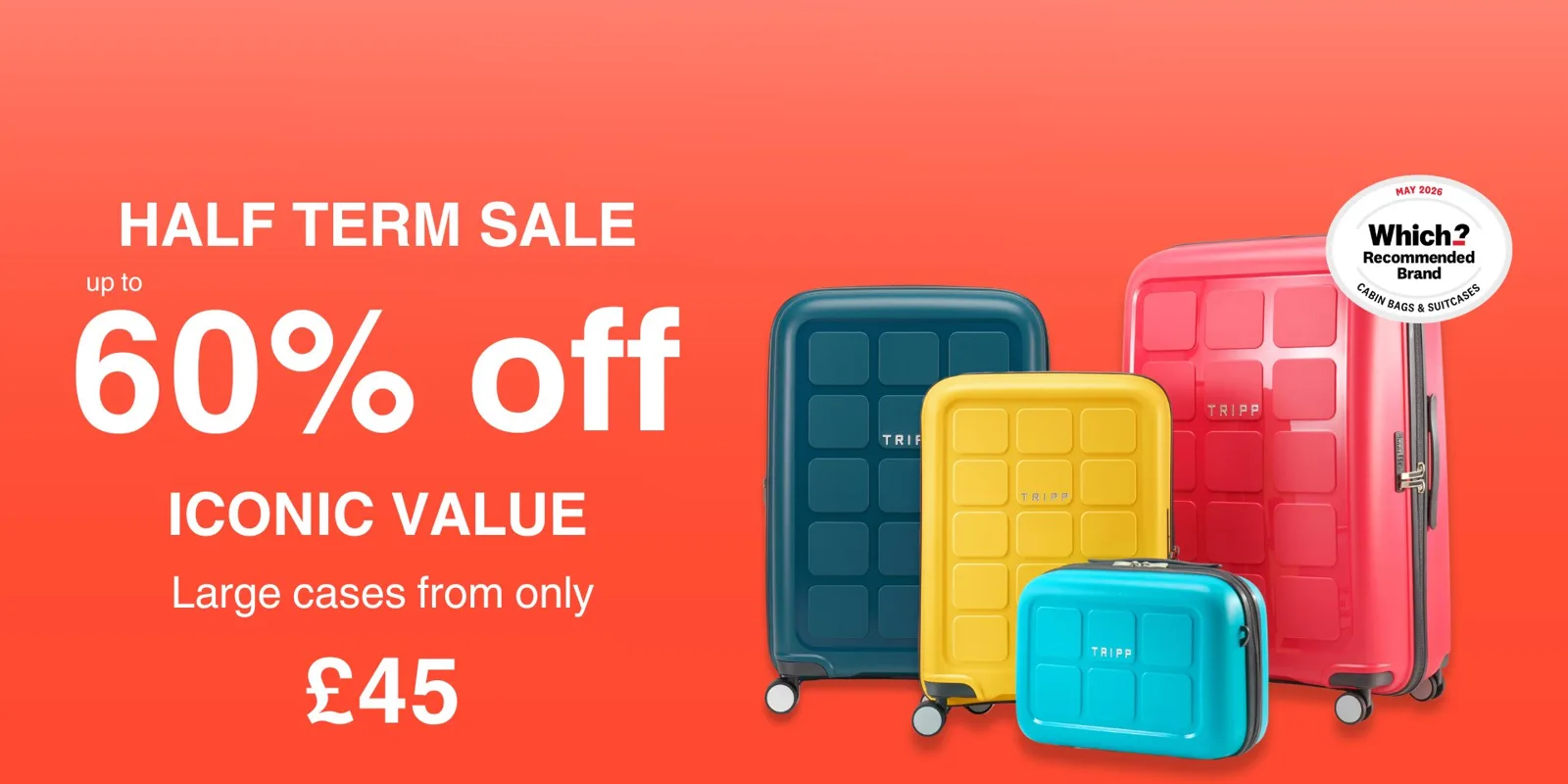 HALF TERM SALE up to 60% off ICONIC VALUE Large cases from only £45